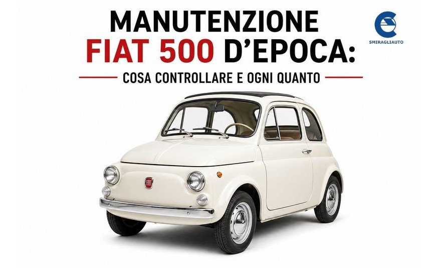 Manutenzione Fiat 500 d’Epoca: Cosa Controllare e Ogni Quanto