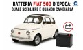 Batteria Fiat 500 d’Epoca: Quale Scegliere e Quando Cambiarla